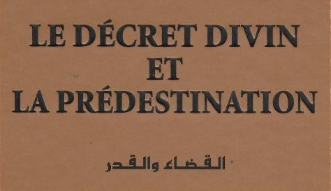 Les piliers de la croyance en la prédestination et au décret divin - II